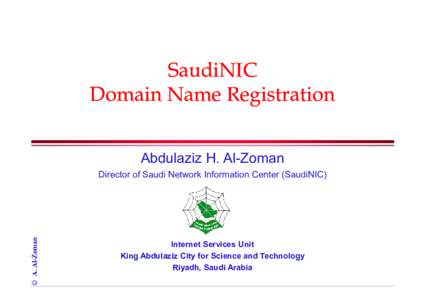 SaudiNIC Domain Name Registration Abdulaziz H. Al-Zoman © A. Al-Zoman