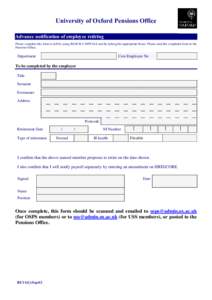 University of Oxford Pensions Office Advance notification of employee retiring Please complete this form in full by using BLOCK CAPITALS and by ticking the appropriate boxes. Please send the completed form to the Pension