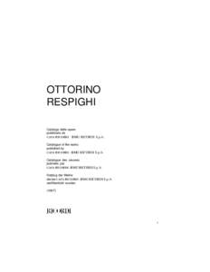 OTTORINO RESPIGHI Catalogo delle opere pubblicate da CASA RICORDI - BMG RICORDI S.p.A. Catalogue of the works