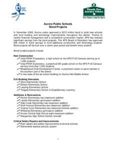 Aurora Public Schools Bond Projects In November 2008, Aurora voters approved a $215 million bond to build new schools and fund building and technology improvements throughout the district. Thanks to careful financial man