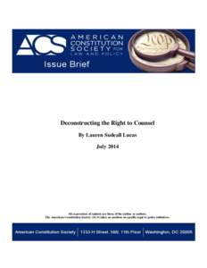 Deconstructing the Right to Counsel By Lauren Sudeall Lucas July 2014 All expressions of opinion are those of the author or authors. The American Constitution Society (ACS) takes no position on specific legal or policy i