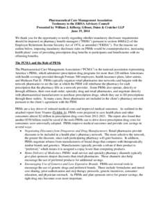 Pharmaceutical Care Management Association Testimony to the ERISA Advisory Council Presented by William J. Kilberg; Gibson, Dunn & Crutcher LLP June 19, 2014 We thank you for the opportunity to testify regarding whether 