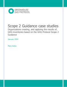 Scope 2 Guidance case studies Organizations creating, and applying the results of, GHG inventories based on the GHG Protocol Scope 2 Guidance January 2014