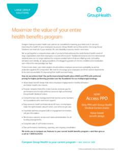 LARGE GROUP SOLUTIONS Maximize the value of your entire health benefits program Imagine having a trusted health care partner as committed to lowering your total cost of care and