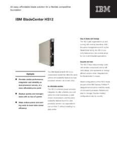 An easy, affordable blade solution for a flexible competitive foundation IBM BladeCenter HS12  Easy to deploy and manage