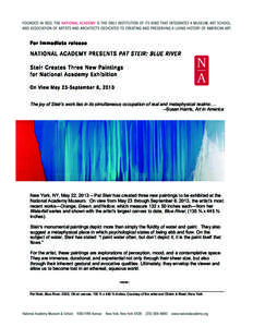 For immediate release  NATIONAL ACADEMY PRESENTS PAT STEIR: BLUE RIVER Steir Creates Three New Paintings for National Academy Exhibition On View May 23-September 8, 2013