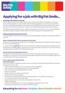 Applying for a job with Big Fat Smile... Working with Children Checks After the interview process, the NSW Government’s Working with Children Check will be conducted for the preferred applicant. Under the NSW Child Pro