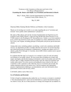 Testimony to the Committee on Education and Labor of the U.S. House of Representatives Examining the Abusive and Deadly Use of Seclusion and Restraint in Schools Mary V. Kealy, EdD, Assistant Superintendent for Pupil Ser