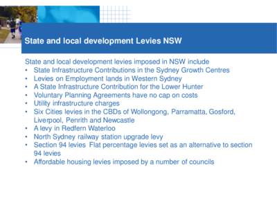 1  State and local development Levies NSW State and local development levies imposed in NSW include • State Infrastructure Contributions in the Sydney Growth Centres • Levies on Employment lands in Western Sydney