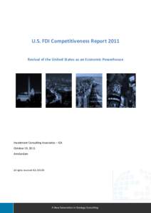 U.S. FDI Competitiveness Report 2011 Revival of the United States as an Economic Powerhouse Investment Consulting Associates – ICA October 19, 2011 Amsterdam