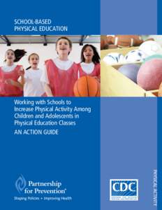 SCHOOL-BASED PHYSICAL EDUCATION Working with Schools to Increase Physical Activity Among Children and Adolescents in