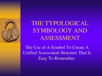 THE TYPOLOGICAL SYMBOLOGY AND ASSESSMENT The Use of A Symbol To Create A Unified Assessment Structure That Is Easy To Remember.