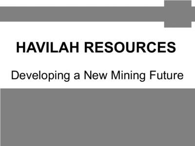 HAVILAH RESOURCES Developing a New Mining Future Investment opportunity  Havilah Resources is a very successful South Australian based mineral explorer having made 8 significant sole funded discoveries over the last 