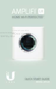 HOME WI-FI PERFECTED™  QUICK START GUIDE MODEL: AFI-LR  Getting Started