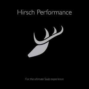 Hirsch Performance  For the ultimate Saab experience Improve on perfection We wish you a warm welcome to Hirsch Performance.