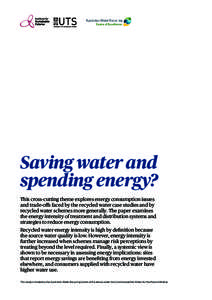 Saving water and spending energy? This cross-cutting theme explores energy consumption issues and trade-offs faced by the recycled water case studies and by recycled water schemes more generally. The paper examines the e