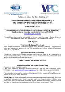 Invitation to attend the Open Meetings of  The Veterinary Medicines Directorate (VMD) & The Veterinary Products Committee (VPC) 8 October 2014 Animal Health and Veterinary Laboratories Agency (AHVLA) Weybridge