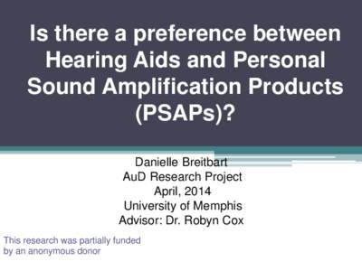 Is there a preference between Hearing Aids and Personal Sound Amplification Products (PSAPs)? Danielle Breitbart AuD Research Project