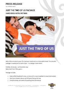 For immediate release  JUST THE TWO OF US PACKAGE HARD ROCK HOTEL PATTAYA  Add a little romance to your life; treat your loved one to a memorable break. This romantic