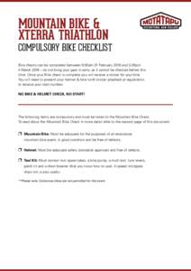 MOUNTAIN BIKE & XTERRA TRIATHLON COMPULSORY BIKE CHECKLIST Bike checks can be completed between 9:00am 01 February 2016 and 5.00pm 4 March 2016 – do not bring your gear in early, as it cannot be checked before this