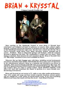 BRIAN & KRYSSTAL Unique Comedy Double Act Since meeting at The Edinburgh Festival in 2000 Brian & Krysstal have entertained and delighted all kinds of audiences at comedy clubs, cabaret nights, festivals, corporate and p