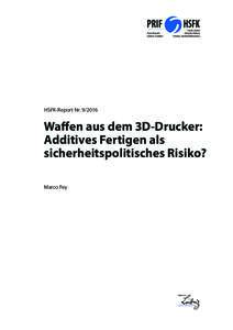 HSFK-Report NrWaffen aus dem 3D-Drucker: Additives Fertigen als ​ sicherheitspolitisches Risiko? Marco Fey