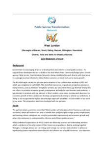 West London (Boroughs of Barnet, Brent, Ealing, Harrow, Hillingdon, Hounslow) Growth, Jobs and Skills for West Londoners Joint Statement of Intent Background Government is encouraging all areas to develop their own refor