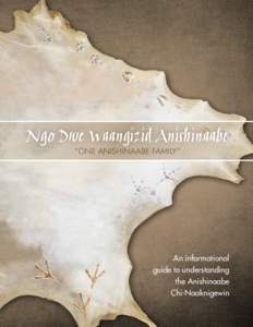Ngo Dwe Waangizid Anishinaabe “One Anishinaabe Family” An informational guide to understanding the Anishinaabe