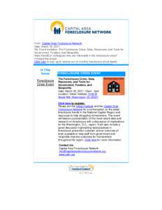 From: Capital Area Foreclosure Network Date: March 15, 2011 Re: Event Invitation: The Foreclosure Crisis: Data, Resources, and Tools for Government, Funders, and Nonprofits Have friends or colleagues who are interested i