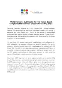 World Premiere: CLS Installs the First Iridium-Based Compliant LRIT Terminals Onboard French Flag Ships Ramonville, France and Bethesda, Md., U.S.A., February, [removed]Collecte Localisation Satellites (CLS) announces it h