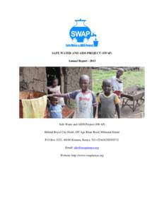 SAFE WATER AND AIDS PROJECT (SWAP) Annual Report[removed]Safe Water and AIDS Project (SWAP) Behind Royal City Hotel, Off Aga Khan Road, Milimani Estate P.O.Box 3323, 40100 Kisumu, Kenya, Tel +[removed]