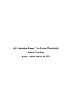 Native American Graves Protection and Repatriation Review Committee Report to the Congress for 2009 Native American Graves Protection and Repatriation Review Committee Summary of the Report to the Congress for 2009