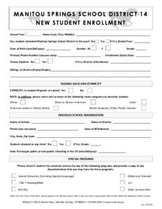 MANITOU SPRINGS SCHOOL DISTRICT 14 NEW STUDENT ENROLLMENT School Year: __________ Name (Last, First, Middle): ___________________________________________________ Has student attended Manitou Springs School District in th