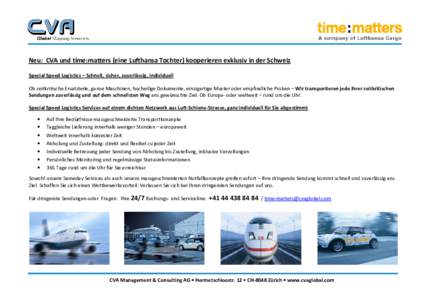 Neu: CVA und time:matters (eine Lufthansa Tochter) kooperieren exklusiv in der Schweiz Special Speed Logistics – Schnell, sicher, zuverlässig, individuell Ob zeitkritische Ersatzteile, ganze Maschinen, hocheilige Doku