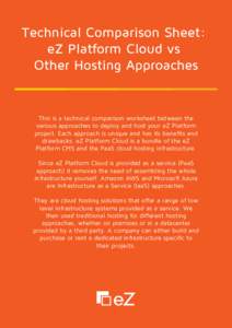 Technical Comparison Sheet: eZ Platform Cloud vs Other Hosting Approaches This is a technical comparison worksheet between the various approaches to deploy and host your eZ Platform