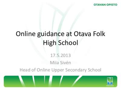 Online guidance at Otava Folk High School[removed]Miia Sivén Head of Online Upper Secondary School