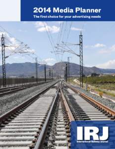 2014 Media Planner The first choice for your advertising needs IRJ International Railway Journal