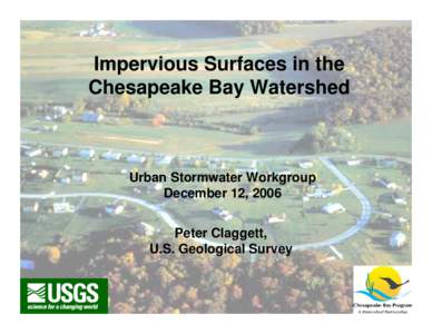 Impervious Surfaces in the Chesapeake Bay Watershed Urban Stormwater Workgroup December 12, 2006 Peter Claggett,