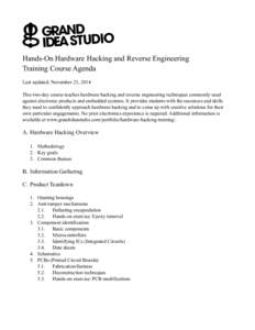 Hands-On Hardware Hacking and Reverse Engineering Training Course Agenda Last updated: November 21, 2014 This two-day course teaches hardware hacking and reverse engineering techniques commonly used against electronic pr