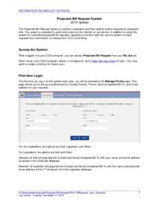 INFORMATION TECHNOLOGY SERVICES  Proposed Bill Request System 2016 Update The Proposed Bill Request System is used by Legislators and their staff to submit requests for proposed bills. The system is available to authoriz