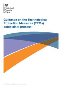Guidance on the Technological Protection Measures (TPMs) complaints process Intellectual Property Office is an operating name of the Patent Office