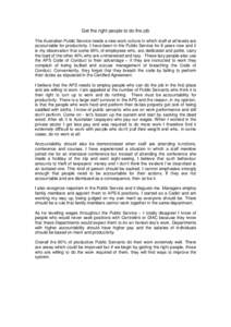 Get the right people to do the job The Australian Public Service needs a new work culture in which staff at all levels are accountable for productivity. I have been in the Public Service for 8 years now and it is my obse
