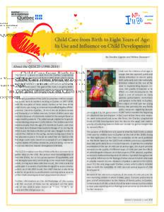 Child Care from Birth to Eight Years of Age: Its Use and Influence on Child Development By Claudine Giguère and Hélène Desrosiers1 About the QLSCD[removed]This fascicle is based on data from the Québec Longitudin