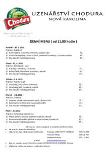 DENNÍ MENU ( od 11,00 hodin ) Pondělí – Polévka: Gulášová 1) Kuřecí plátek s country zeleninou, dušená rýže 2) Grilované vepřové kousky s cibulí, americké brambory, tatarská omáčka 3) 