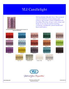 YLI Candlelight YLI Candlelight Metallic Yarn. This textured yarn developed for serger loopers also achieves spectacular results in Bobbinwork, Couching, Weaving, Serger cords, fringe and braid. It can also be used for k