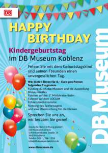 HAPPY 		BIRTHDAY Kindergeburtstag im DB Museum Koblenz Feiern Sie mit dem Geburtstagskind und seinen Freunden einen