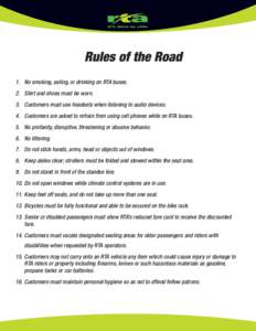 1. No smoking, eating, or drinking on RTA buses. 2. Shirt and shoes must be worn. 3. Customers must use headsets when listening to audio devices. 4. Customers are asked to refrain from using cell phones while on RTA buse