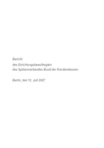 Bericht des Errichtungsbeauftragten des Spitzenverbandes Bund der Krankenkassen Berlin, den 12. Juli 2007  Errichtungsbeauftragter des Spitzenverbandes Bund der Krankenkassen