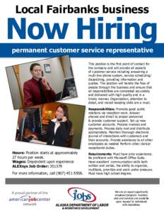 Local Fairbanks business  Now Hiring permanent customer service representative This position is the first point of contact for the company and will provide all aspects