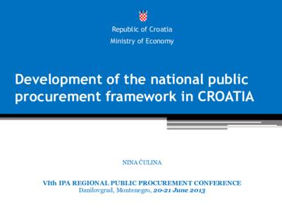 Republic of Croatia Ministry of Economy Development of the national public procurement framework in CROATIA